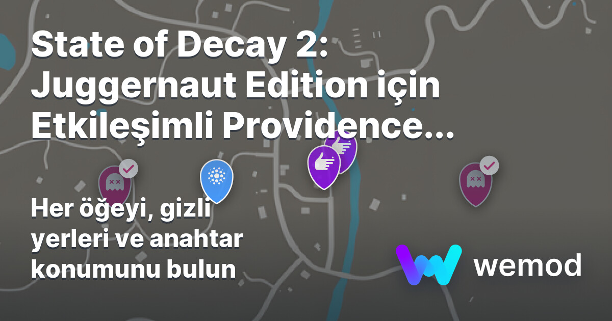 State of Decay 2: Juggernaut Edition için Providence Ridge Haritası | WeMod
