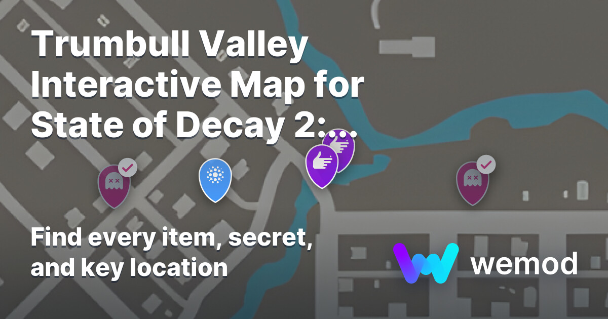 Trumbull Valley Map for State of Decay 2: Juggernaut Edition | WeMod