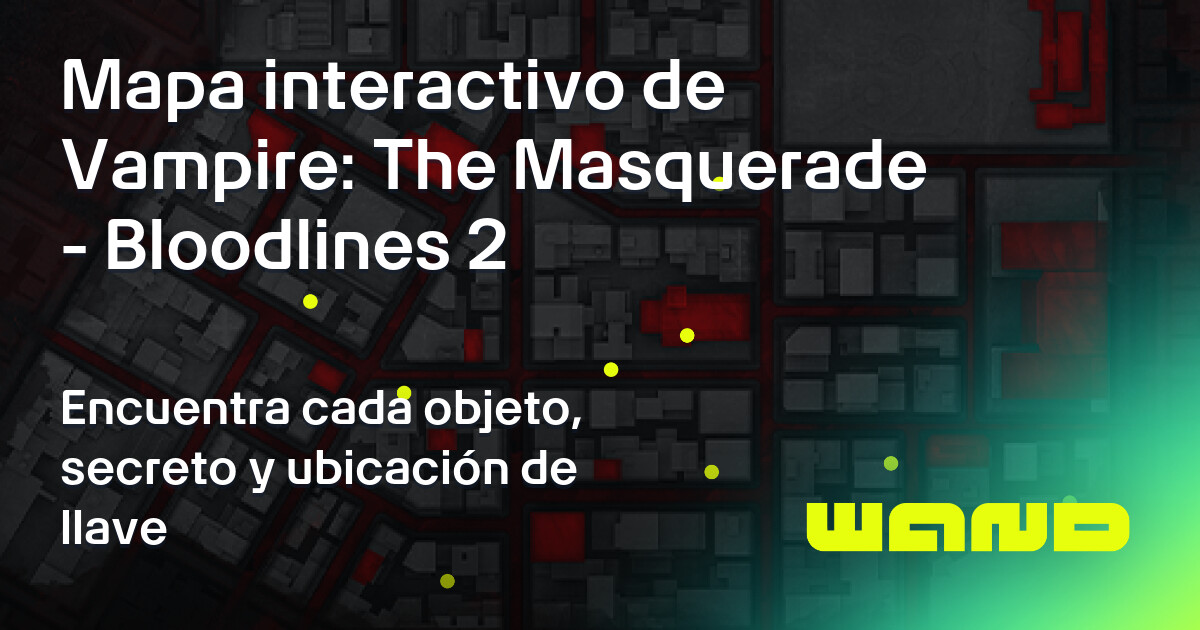 Vampire: The Masquerade - Bloodlines 2 Interactive Map | Wand