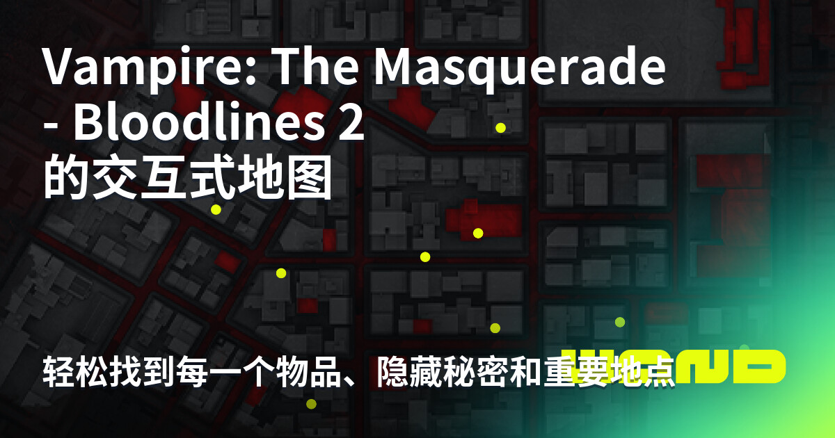 Vampire: The Masquerade - Bloodlines 2 Interactive Map | Wand