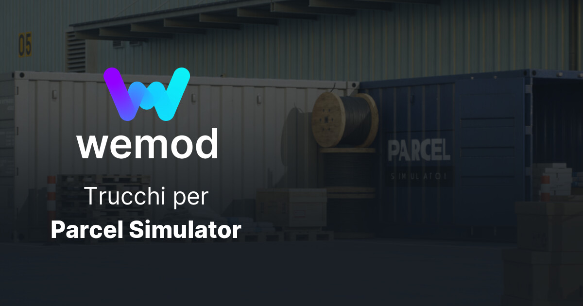 Trucchi e allenamenti per PC di Parcel Simulator | WeMod