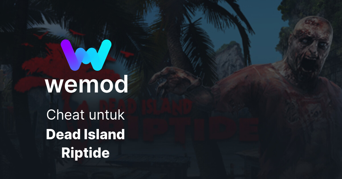 Cheat & Trainer Dead Island Riptide untuk PC WeMod