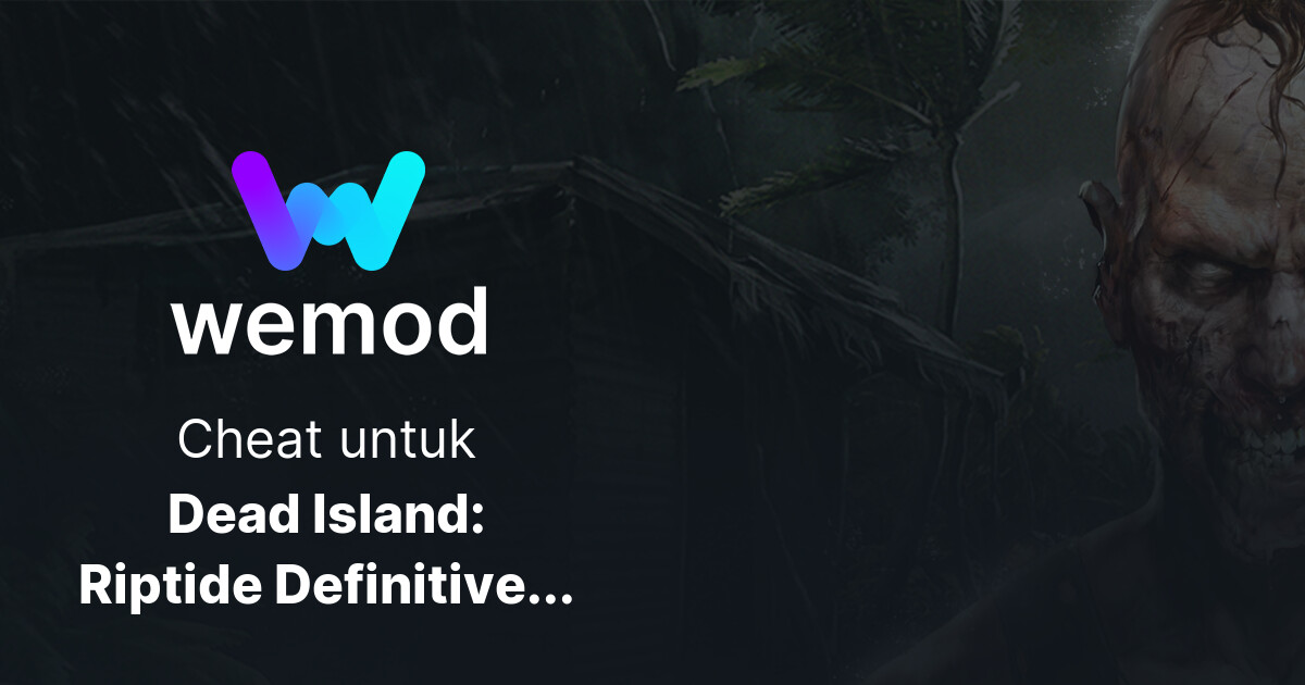 Cheat & Trainer Dead Island Riptide Definitive Edition untuk PC WeMod