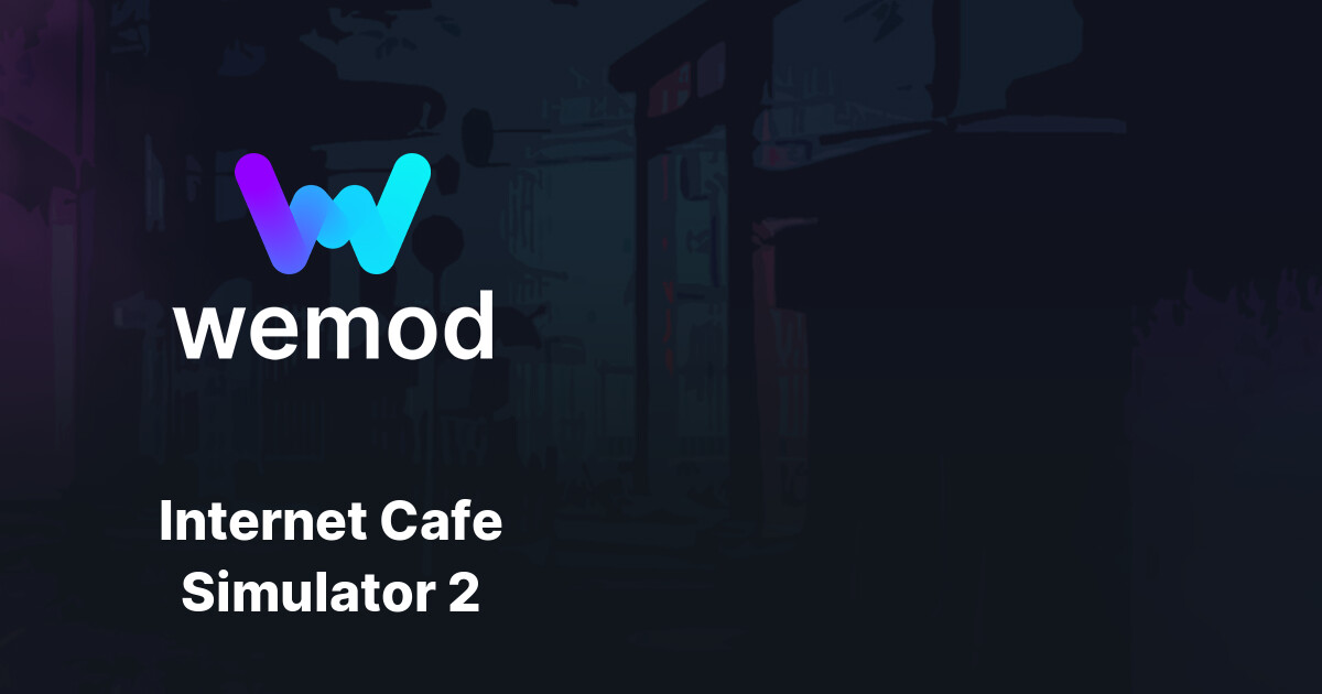 กลโกและเทรนเนอร์ Internet Cafe Simulator 2 สำหรับพีซี | WeMod