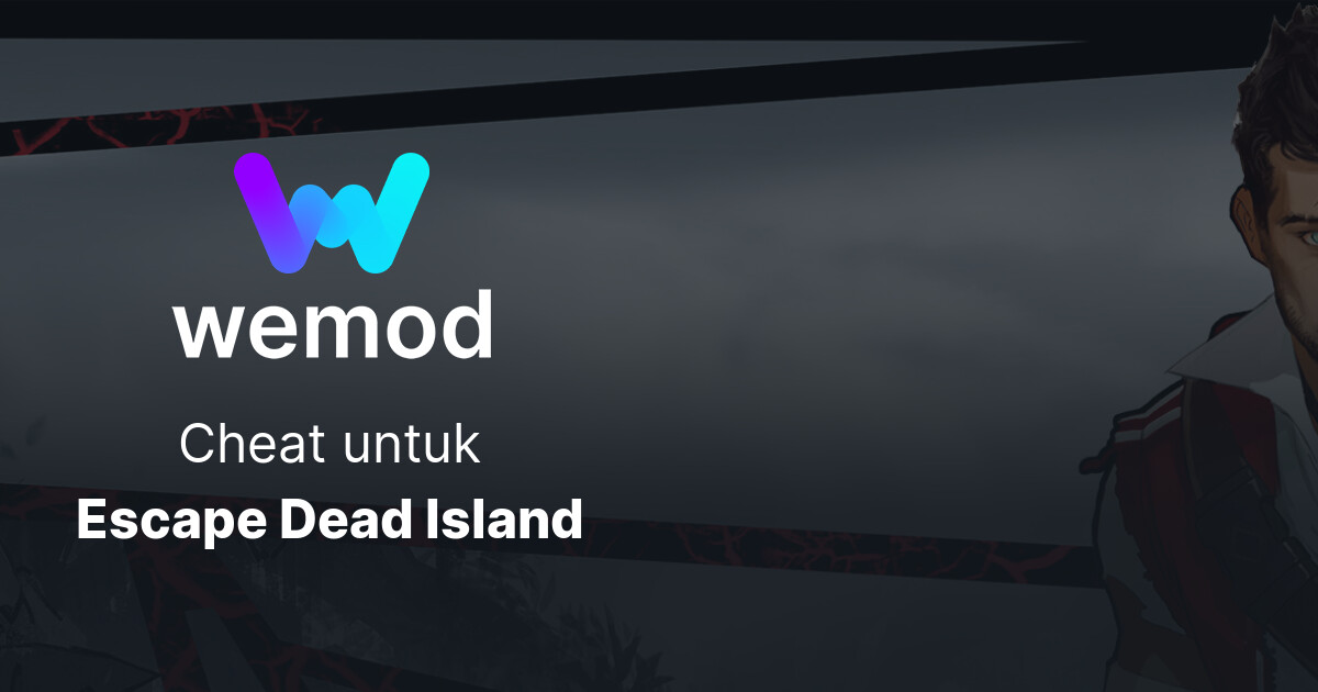 Cheat & Trainer Escape Dead Island untuk PC WeMod