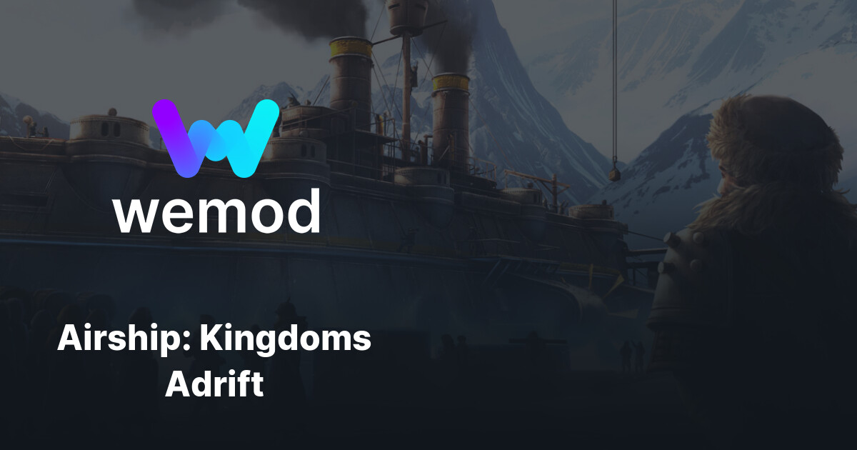 กลโกและเทรนเนอร์ Airship: Kingdoms Adrift สำหรับพีซี | WeMod
